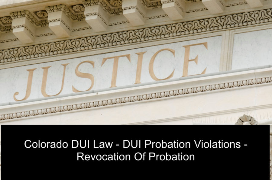 Colorado DUI Law - DUI Probation Violations - Revocation Of Probation ...